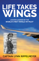 Life Takes Wings: Becoming the World's First Female 747 Pilot 163195735X Book Cover