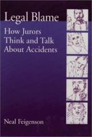 Legal Blame: How Jurors Think and Talk About Accidents (Law & Public Policy - Psychology & the Social Sciences) 155798834X Book Cover