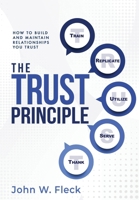 The Trust Principle: How To Build and Maintain Relationships You Trust 1965235123 Book Cover