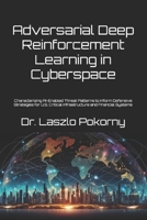 Adversarial Deep Reinforcement Learning in Cyberspace: Characterizing AI-Enabled Threat Patterns to Inform Defensive Strategies for U.S. Critical Infrastructure and Financial Systems B0GWJ3KSRL Book Cover