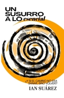 Un susurro a lo esencial: ¿Y si el camino no era sanar, sino volver? (Spanish Edition) B0FJRYQKTP Book Cover