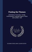 Finding the Themes: Oral History Transcript : Family, Anthropology, Language Origins, Peace and Conflict / 200 1376676850 Book Cover