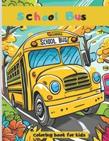 School Bus coloring book: 50 Coloring Pages for Toddlers perfect for kids ages 3-8 B0CLZYP8ZB Book Cover