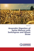 Anaerobic Digestion of Swine Manure with Switchgrass and Wheat Straw 3659160237 Book Cover