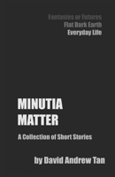 Minutia Matter: A Collection of Short Stories B09328NL6K Book Cover