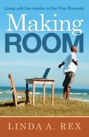 Making Room: Living with One Another in Our True Humanity 1973633124 Book Cover