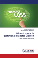 Mineral status in gestational diabetes women: A step towards healthy life 3659146358 Book Cover