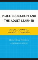 Peace Education and the Adult Learner: Educational Trends in a Globalized World 0761856773 Book Cover