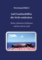 Auf Frachtschiffen die Welt entdecken: Meine schönsten Erlebnisse auf See und an Land (German Edition) 3347741358 Book Cover
