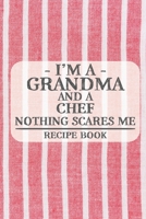 I'm a Grandma and a Chef Nothing Scares Me Recipe Book: Blank Recipe Book to Write in for Women, Bartenders, Drink and Alcohol Log, Document all Your Special Recipes and Notes for Your Favorite ... fo 1676461264 Book Cover