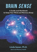 Brain SENSE : A Guide and Workbook to Keep Your Mind and Memory Sharp 0578468735 Book Cover