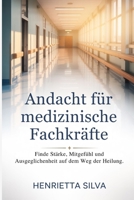 Andacht für medizinische Fachkräfte: Finde Stärke, Mitgefühl und Ausgeglichenheit auf dem Weg der Heilung. (German Edition) B0GCT7B8DL Book Cover
