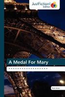 A Medal For Mary: * * * * * * * * * * * * * * * * * * 3845445122 Book Cover