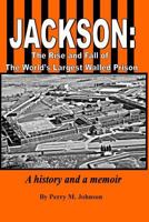 Jackson: The Rise and Fall of the World's Largest Walled Prison: A History and a Memoir 0692261567 Book Cover