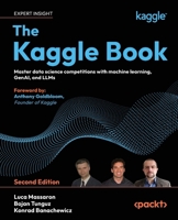 The Kaggle Book: Master data science competitions with machine learning, GenAI, and LLMs 183508320X Book Cover