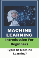 Machine Learning Introduction For Beginners: Types Of Machine Learning?: Artificial Intelligence Article B08ZBJFH9Y Book Cover