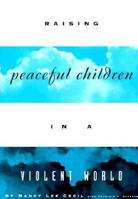 Raising Peaceful Children in a Violent World 188091316X Book Cover