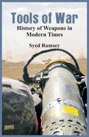 Tools of War: History of Weapons in Modern Times 9386101688 Book Cover