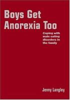 Boys Get Anorexia Too: Coping with Male Eating Disorders in the Family (Lucky Duck Books) 1412920221 Book Cover