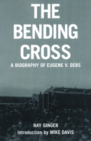 The Bending Cross: A Biography of Eugene Victor Debs B0007GR334 Book Cover