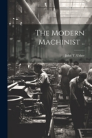 The Modern Machinist .. B0BMM8YBY6 Book Cover