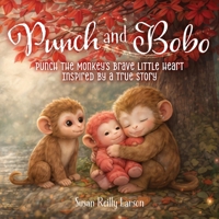 Punch & BoBo: Punch the Monkey's Brave Little Heart Inspired by a true story B0GZ5JT7JG Book Cover