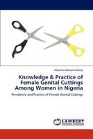 Knowledge & Practice of Female Genital Cuttings Among Women in Nigeria: Prevalence and Practice of Female Genital Cuttings 3847332074 Book Cover