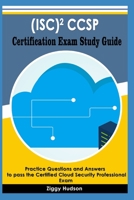 (ISC)2 CCSP Certification Exam Study Guide: Practice Questions and Answers to pass the Certified Cloud Security Professional Exam B08W7DWLKP Book Cover