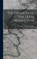 The Finances of the Texas Revolution 101828849X Book Cover