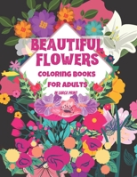 Beautiful Flower Coloring Book for Adults: The Ultimate Coloring Books for Adults Relaxation, Featuring Flowers, Vases, Bunches, and a Variety of Flower Designs in large print B08NX41CRL Book Cover