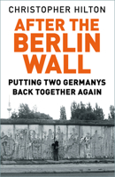 After The Berlin Wall: Putting Two Germanys Back Together Again 0750992131 Book Cover