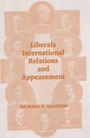 Liberals, International Relations and Appeasement: The Liberal Party, 1919-1939 0714681334 Book Cover