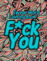 F*ck You Swear Word Coloring Book: Adult Special pages | funny Motivational word color pages| Designed to Help You Relax and Color Your Stress Away B097XB3X3N Book Cover