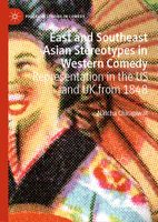 East and Southeast Asian Stereotypes in Western Comedy: Representation in the US and UK from 1848 (Palgrave Studies in Comedy) 3032017823 Book Cover
