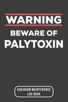Warning Beware Of Palytoxin: Aquarium Log Book 120 Pages 6 x 9 1099338611 Book Cover