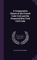 A Comparative Glance at the French Code Civil and the Proposed New York Civil Code 1359303669 Book Cover