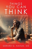 Things You Can think: A Primer for Assessing Truth 1665760435 Book Cover