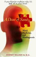A Dose of Sanity: Mind, Medicine, and Misdiagnosis 0471141364 Book Cover