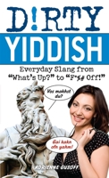 Dirty Yiddish: Everyday Slang from "What's Up?" to "F*%# Off!" 1612430562 Book Cover
