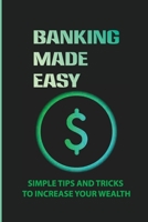 Banking Made Easy: Simple Tips And Tricks To Increase Your Wealth: Bank Mobile Deposit Limits B09CL18DZK Book Cover