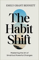 The Habit Shift: Mastering the Art of Small but Powerful Changes B0DVRB2G5Q Book Cover