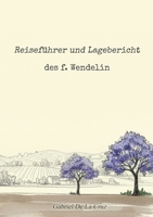 Reiseführer und Lagebericht des f. Wendelin 9925826306 Book Cover
