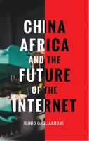 China, Africa, and the Future of the Internet 1783605227 Book Cover