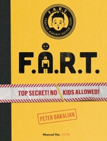 F.A.R.T.: Top Secret! No Kids Allowed! 1534436197 Book Cover