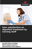 User satisfaction on dignified treatment by nursing staff 6207178181 Book Cover