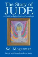 The Story of JUDE: A Guide to Rehabilitation Counseling 0595315879 Book Cover