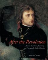 After the Revolution: Antoine-Jean Gros, Painting and Propaganda Under Napoleon 0271023058 Book Cover