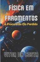 Física em Fragmentos: À Procura do Elo Perdido (Portuguese Edition) B0FNDBGGZ4 Book Cover