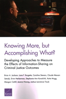 Knowing More, But Accomplishing What?: Developing Approaches to Measure the Effects of Information-Sharing on Criminal Justice Outcomes 0833098993 Book Cover