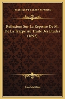 Reflexions Sur La Reponse De M. De La Trappe Au Traite Des Etudes (1692) 1104895579 Book Cover
